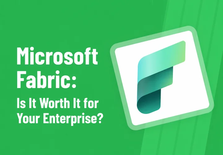 Microsoft Fabric: Is It Worth It for Your Enterprise?